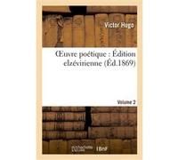 Oeuvre poétique, de Victor Hugo : Édition elzévirienne.Volume 2 Victor Hugo (Auteur)