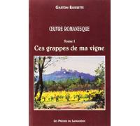 Oeuvre romanesque, Tome 1: Ces grappes de ma vigne