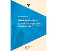 OEuvrer en CHSLD: Une expérience au coeur des centres d'hébergement de soins de longue durée pour personnes âgées