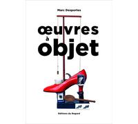 Oeuvres à objet - Marc Desportes - Du Regard Eds - broché - Monographie