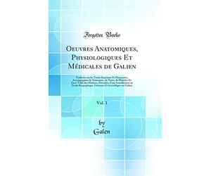 Oeuvres Anatomiques, Physiologiques Et Médicales de Galien, Vol. 1: Traduites sur les Textes Imprimés Et Manuscrits, Accompagnées de Sommaires, de ... Introduction ou Étude Biographique, Littérai