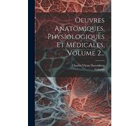 Oeuvres Anatomiques, Physiologiques Et Médicales, Volume 2...