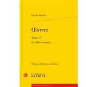 Oeuvres Catulle Mendes (Auteur), Marie-France de Palacio (Editeur du volume), Jean-Pierre Saidah (Collection dirigée par), Pierre Glaudes (Collection dirigée par), Paolo Tortonese (Collection dirigée 