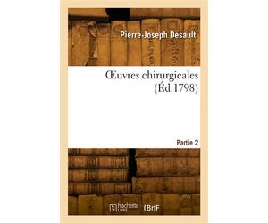 OEuvres chirurgicales. Partie 2 - Pierre-Joseph Desault - Hachette Bnf - broché - Livre