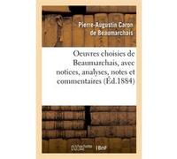 Oeuvres choisies de Beaumarchais, avec notices, analyses, notes et commentaires (Éd.1884) Pierre-Augustin Caron de Beaumarchais (Auteur)