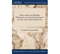 OEuvres choisies de Maximilien Robespierre: avec une notice historique et des notes: par le citoyen Laponneraye