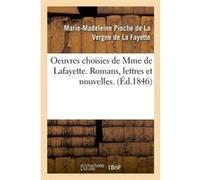 Oeuvres choisies de Mme de Lafayette. Romans, lettres et nouvelles. (Éd.1846) Madame De La Fayette (Auteur)