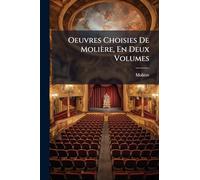 Oeuvres Choisies De Molière, En Deux Volumes