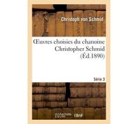OEuvres choisies du chanoine. Série 3 - Christoph von Schmid - Hachette Bnf - broché - Livre