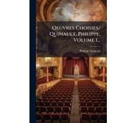 Oeuvres Choisies/ Quinault, Philippe, Volume 1...