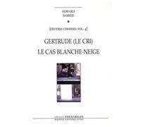 Oeuvres Choisies - Volume 4, Gertrude (Le Cri) - Le Cas Blanche-Neige (Comment Le Savoir Vient Aux Jeunes Filles)