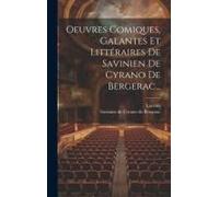 Oeuvres Comiques, Galantes Et Littéraires De Savinien De Cyrano De Bergerac...