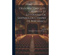 Oeuvres Comiques, Galantes Et Littéraires De Savinien De Cyrano De Bergerac...
