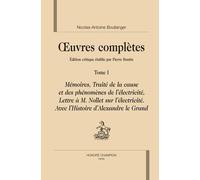 Oeuvres Complètes (1722-1759) - Tome 1, Mémoires, Traité De La Cause Et Des Phénomènes De L'électricité, Lettre À M. Nollet Sur L'électricité. Avec LHistoire DAlexandre Le Grand