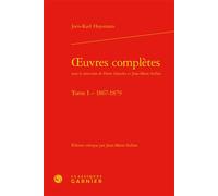 Oeuvres complètes 1867-1879 - Joris-Karl Huysmans - Classiques Garnier - relié - Roman