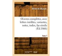 OEuvres complètes, avec lettres inédites, variantes, notes, index, fac-simile. Tome 7 - Alfred de Musset - Hachette Bnf - broché - Livre