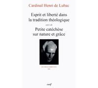 Oeuvres Complètes / Cardinal Henri De Lubac - Tome 14 - Esprit Et Liberté Dans La Tradition Théologique - Suivi De Petite Catéchèse Sur Nature Et Grâce