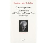 Oeuvres Complètes / Cardinal Henri De Lubac - Tome 15 - Corpus Mysticum - L'eucharistie Et L'eglise Au Moyen Age