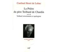 Oeuvres Complètes / Cardinal Henri De Lubac - Tome 24 - La Prière Du Père Teilhard De Chardin - Suivi De Teilhard Missionnaire Et Apologiste