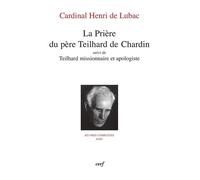 Oeuvres Complètes / Cardinal Henri De Lubac - Tome 24 - La Prière Du Père Teilhard De Chardin - Suivi De Teilhard Missionnaire Et Apologiste