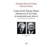 Oeuvres Complètes / Cardinal Henri De Lubac - Tome 47 - Lettres De M. Etienne Gilson Adressées Au P. De Lubac Et Commentées Par Celui-Ci - Correspondance (1956-1975)