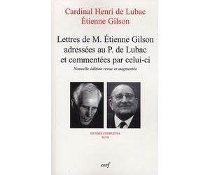 Oeuvres Complètes / Cardinal Henri De Lubac - Tome 47 - Lettres De M. Etienne Gilson Adressées Au P. De Lubac Et Commentées Par Celui-Ci - Correspondance (1956-1975)