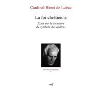 Oeuvres Complètes / Cardinal Henri De Lubac - Tome 5 - La Foi Chrétienne - Essai Sur La Structure Du Symbole Des Apôtres
