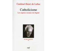 Oeuvres Complètes / Cardinal Henri De Lubac - Tome 7 - Catholicisme - Les Aspects Sociaux Du Dogme