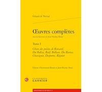 oeuvres complètes: Choix des poésies de Ronsard, Du Bellay, Baïf, Belleau, Du Bartas, Chassignet, Desportes, Régnier (Tome I)