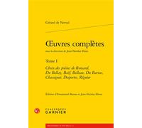 Oeuvres complètes Choix des poésies de Ronsard, Du Bellay, Baïf, Belleau, Du Bartas, Chassignet, Desportes, Régnier - Jean-Nicolas Illouz - Classiques Garnier - broché - Anthologie
