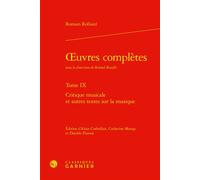 Oeuvres complètes Critique musicale et autres textes sur la musique - Romain Rolland - Classiques Garnier - relié - Roman