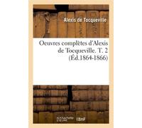 Oeuvres complètes d'Alexis de Tocqueville. T. 2 (Éd.1864-1866) ed.1864-186 - Alexis de Tocqueville - Hachette Bnf - broché - Livre