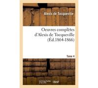 Oeuvres complètes d'Alexis de Tocqueville. Tome 4 (Éd.1864-1866) ed.1864-1 - Alexis de Tocqueville - Hachette Bnf - broché - Livre
