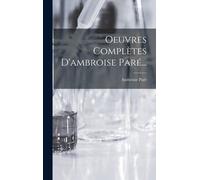 Oeuvres Complètes D'ambroise Paré...