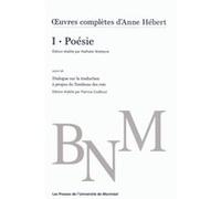 Oeuvres complètes d'Anne Hébert, v. 1 : Poésie Nathalie Watteyne (Auteur)