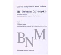 Oeuvres complètes d'Anne Hébert, v. 3 : Romans, t. 02 Romans (1975-1982) - Nathalie Watteyne - Presses Universite De Montreal - broché - Roman