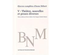 Oeuvres complètes d'Anne Hébert, v. 5 : Théâtre, nouvelles et proses diverses - Collectif - Presses Universite De Montreal - broché - Roman