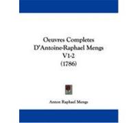 Oeuvres Completes D'Antoine-Raphael Mengs V1-2 (1786) Mengs, Anton Raphael (Auteur)