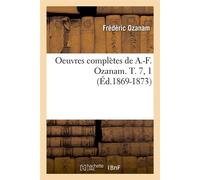 Oeuvres complètes de A.-F. Ozanam. T. 7, 1 (Éd.1869-1873) ed.1869-1873 - Frédéric Ozanam - Hachette Bnf - broché - Livre