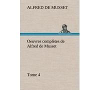 Oeuvres Complètes De Alfred De Musset - Tome 4