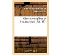 Oeuvres complètes de Beaumarchais, précédées d'une notice sur sa vie et ses ouvrages Pierre-Augustin Caron de Beaumarchais (Auteur)