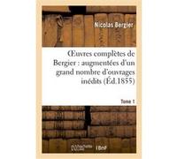 Oeuvres complètes de Bergier : augmentées d'un grand nombre d'ouvrages inédits. Tome 1 Nicolas Bergier (Auteur)