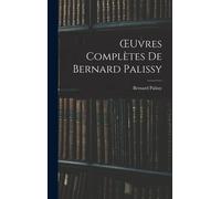 Oeuvres Complètes De Bernard Palissy