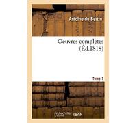Antoine de Bertin – Oeuvres complètes de Bertin, Tome 1