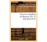 Oeuvres complètes de Bossuet. Vol. 31 (Éd.1862-1875) ed.1862-1875 - Jacques Bénigne Bossuet - Hachette Bnf - broché - Livre