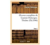 Oeuvres Complètes De Casimir Delavigne - T. 1 Théâtre