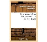 Oeuvres complètes de Chamfort. T. 1 (Éd.1824-1825) Sébastien-Roch-Nicolas de Chamfort (Auteur)