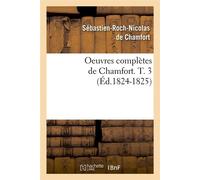Oeuvres complètes de Chamfort. T. 3 (Éd.1824-1825) ed.1824-1825 - Sébastien-Roch-Nicolas de Chamfort - Hachette Bnf - broché - Livre