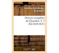 Oeuvres Complètes De Chamfort - T. 5 (Éd.1824-1825)