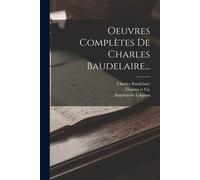 Oeuvres Complètes De Charles Baudelaire...
